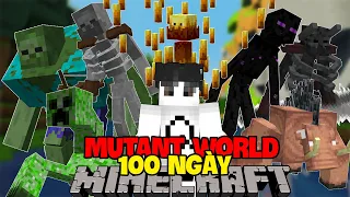 TÔI SINH TỒN 100 NGÀY TRONG THẾ GIỚI ĐỘT BIẾN CỦA MINECRAFT | 100 DAYS IN MINECRAFT MUTANT WORLD