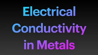 Electrical Conductivity in Metals