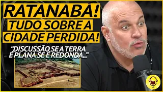 RATANABÁ! SANDRO ROCHA FALA SOBRE TUDO SOBRE A CIDADE PERDIDA NA AMAZÔNIA: EXISTE, MESMO!