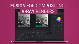 Compositing V-Ray renders using FUSION | a Beginner's Guide