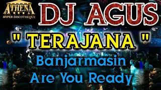 DJ AGUS - TERAJANA || Banjarmasin Are You Ready