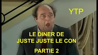 Le dîner de Juste Juste le con - Partie 2 - YTP FR