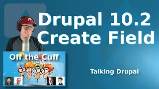 Upcoming Drupal 10.2 Changes - Create Field