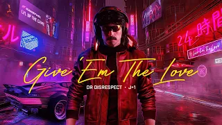 Give 'Em The Love – Dr. Disrespect & J+1 (feat. Halifax)