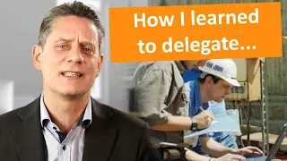 How I Learned To Delegate The Hard Way...