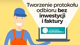 Tworzenie protokołu odbioru bez inwestycji i faktury- dokumentybudowlane.pl