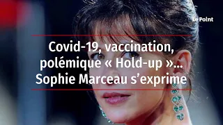 Covid-19, vaccination, polémique « Hold-Up »… Sophie Marceau s’exprime