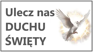 DUCHU ŚWIĘTY, ULECZ NAS Z CHORÓB CIAŁA I DUSZY | Modlitwa o uzdrowienie z bólu