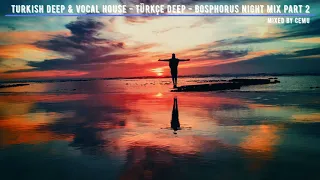 Turkish Deep & Vocal House / Türkçe Deep House / Bosphorus Night Mix 2020 Part 2 / Mixed by CemU