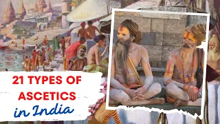 21 Major Ascetic Traditions in India : Ascetics in India- Part 1 of 2