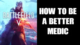 BFV Battlefield 5: Beginners Guide How To Be Better At The Medic Class  (PS4)