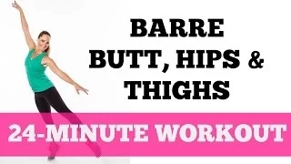 Butt, Hip and Thigh Exercises for Women: Barre Full Length 24-Minute Lower Body Workout All Levels