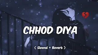 Chhod Diya [ Slowed + Reverb ] Sad song || LofiSong