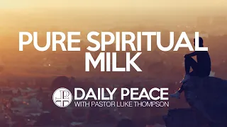 Pure Spiritual Milk, 1 Peter 2:1-2 - June 15, 2020