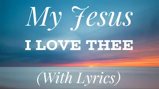 My Jesus I Love Thee (with lyrics) - The most Beautiful Hymn