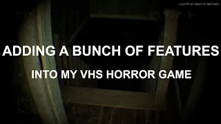 Adding a BUNCH of Features to my VHS Horror Game - Devlog #2