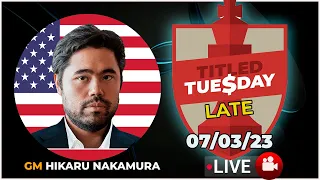 Titled Tuesday LATE (07/03/23) | HIKARU NAKAMURA |  | chesscom | LIVE GAMES