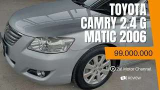 TOYOTA CAMRY 2.4 G MATIC 2006 99JT KM 137RB REVIEW MOBIL BEKAS INDONESIA