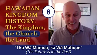 {8} "I ka Wā Mamua, ka Wā Mahope" (The Future is in the Past) - Hawaiian Kingdom History