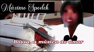 Máximo Spodek, Bossa, a música do amor , Romantic and Relaxing Brazilian Piano Music, Instrumental