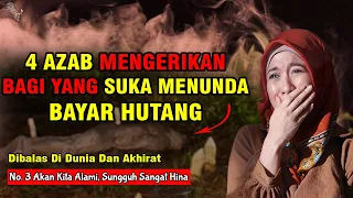 4 AZAB MENGERIKAN BAGI ORANG YANG SUKA MENUNDA BAYAR HUTANG | Celaka Dunia Akhirat