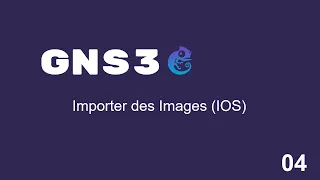 GNS3 : IMPORTER DES IMAGES IOS