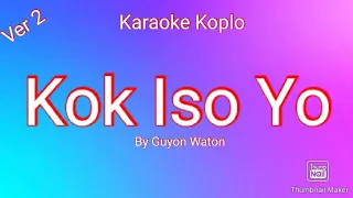 Kok Iso Yo - Karaoke | Karaoke Koplo | Ver 2 | By Guyon Waton