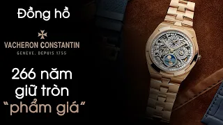 Lịch Sử Thương hiệu Đồng hồ Vacheron Constantin – 266 năm giữ tròn “phẩm giá”