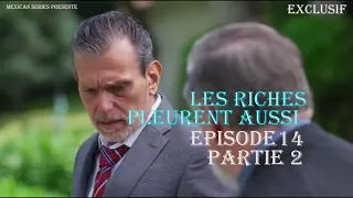 Les Riches Pleurent Aussi Episode 14 Partie 2