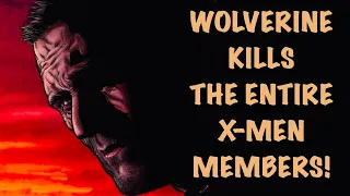That Time Wolverine Kills The ENTIRE X-Men Members