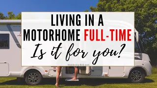Living in a Motorhome full-time: is it for you? Pros and Cons from people doing it!