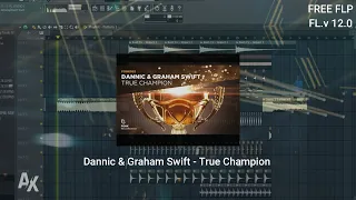 Dannic & Graham Swift - True Champion | FL studio Remake | Free FLP!!