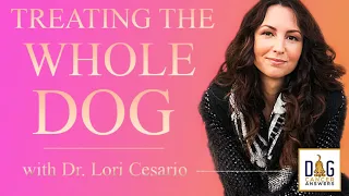 Treating the Whole Dog | Dr. Lori Cesario Deep Dive