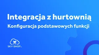 7.1. Podstawowe informacje o funkcji | Integracje z hurtowniami