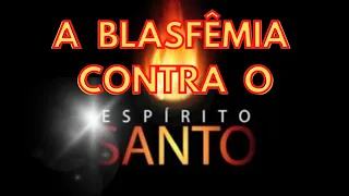 O que significa a blasfêmia contra o Espírito Santo ???