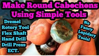 Making Round Cabochons Using Simple Tools Dremel, Rotary Tool, Hand Drill, Drill Press, Etc