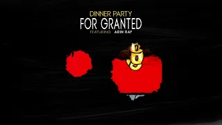 Dinner Party - For Granted (feat. Arin Ray)