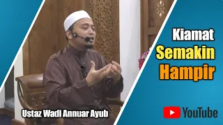 Kiamat Semakin Hampir | Ustaz Wadi Annuar Ayub | 22092018