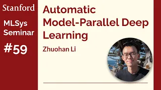 Alpa: Automated Model-Parallel Deep Learning - Zhuohan Li | Stanford MLSys #59