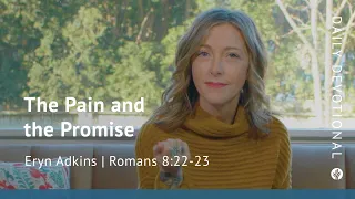 The Pain and the Promise | Romans 8:22–23 | Our Daily Bread Video Devotional