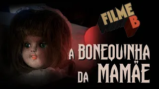 FILME B - A Bonequinha da Mamãe