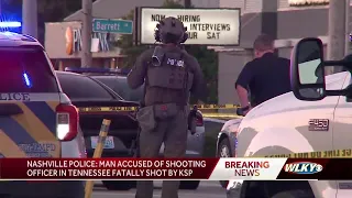 Nashville Police: Man accused of shooting officer in Tennessee fatally shot by Kentucky State Police