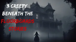 3 Creepy Beneath the Floorboards Stories