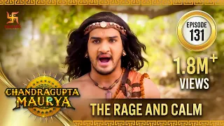 Chandragupta Maurya | Episode 131 | The Rage and Calm | क्रोध | Swastik Productions India