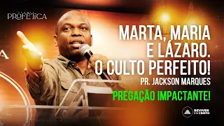 MARTA, MARIA E LÁZARO. O CULTO PERFEITO! | PR JACKSON MARQUES | SEMANA PROFÉTICA REVIVER EM CRISTO