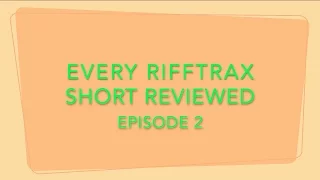 Every Rifftrax Short Reviewed! Episode 2