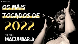 #LiveMacumbaria - Especial OS 22 PONTOS MAIS TOCADOS DE 2022