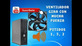 DELL OPTIPLEX VENTILADOR GIRA CON FUERZA, CON PITIDOS 1, 3, 2