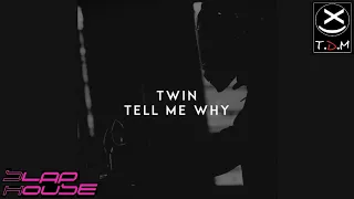 Twin - TELL ME WHY