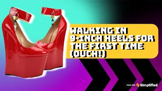 Walking in 9-inch heels for the first time (ouch!)